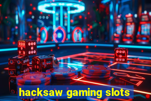 hacksaw gaming slots