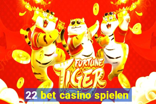 22 bet casino spielen