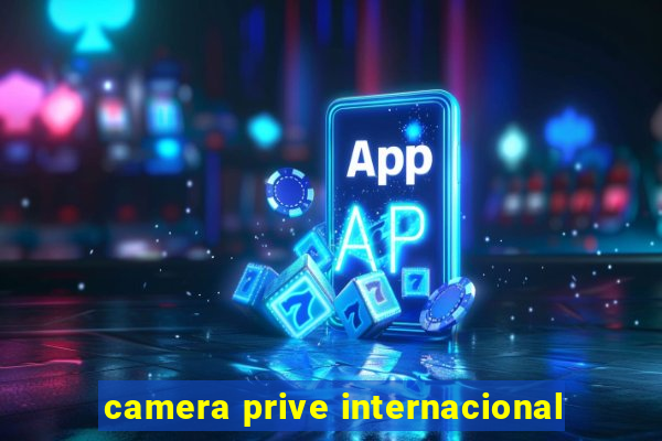 camera prive internacional