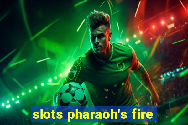 slots pharaoh's fire