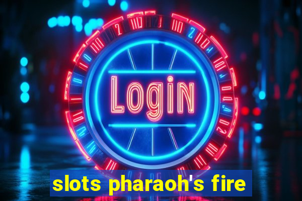 slots pharaoh's fire