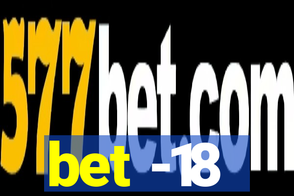 bet -18