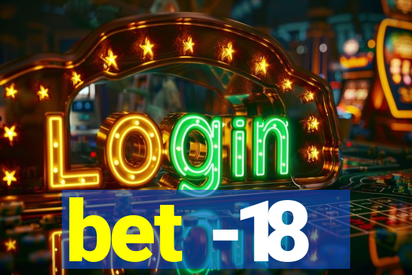 bet -18