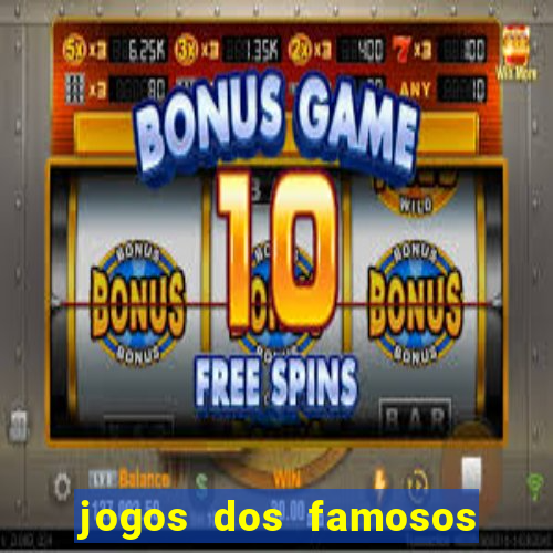 jogos dos famosos que ganha dinheiro