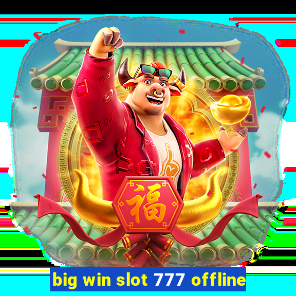 big win slot 777 offline