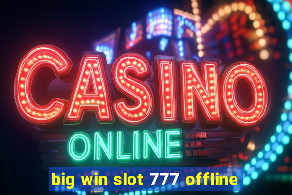 big win slot 777 offline