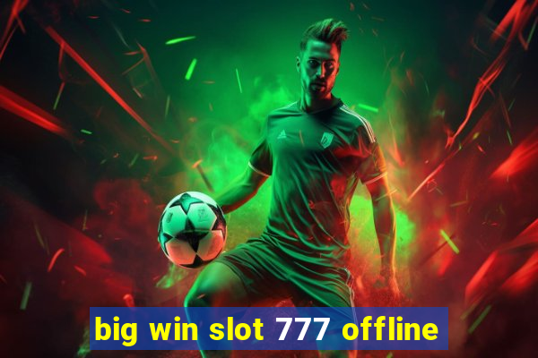 big win slot 777 offline