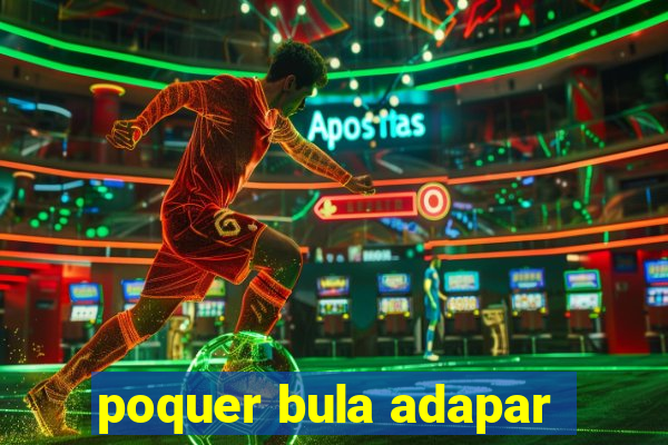 poquer bula adapar