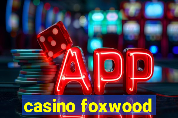 casino foxwood