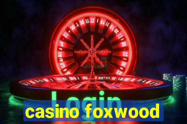 casino foxwood