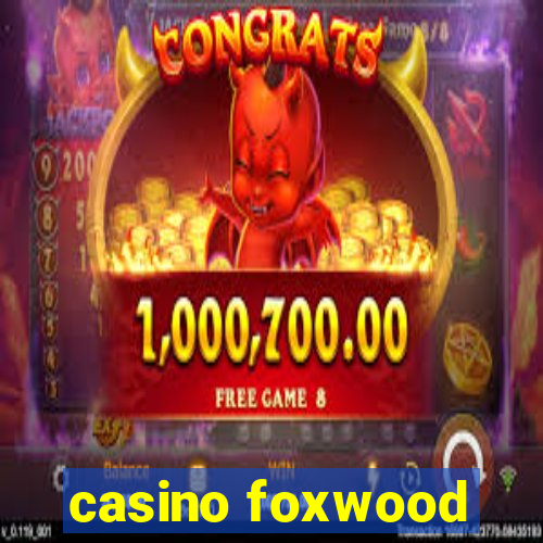 casino foxwood