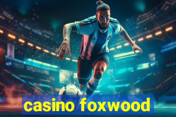 casino foxwood