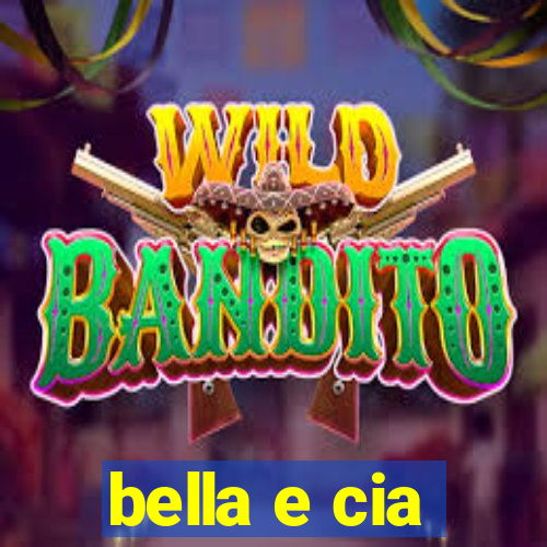 bella e cia