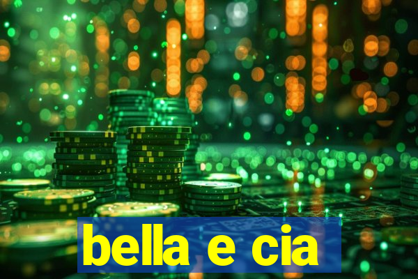 bella e cia