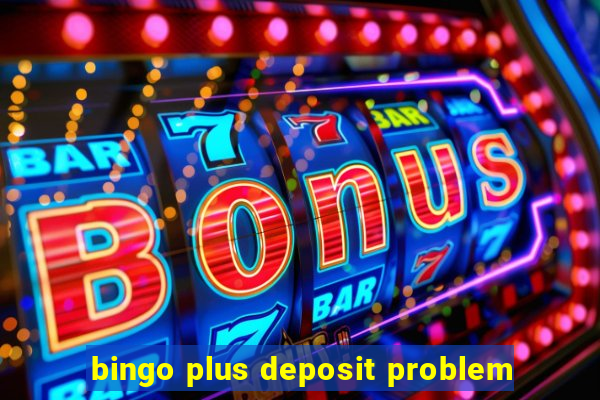 bingo plus deposit problem