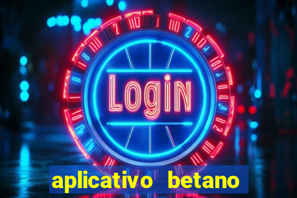 aplicativo betano jogo de aposta