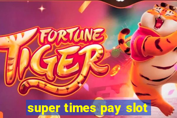 super times pay slot