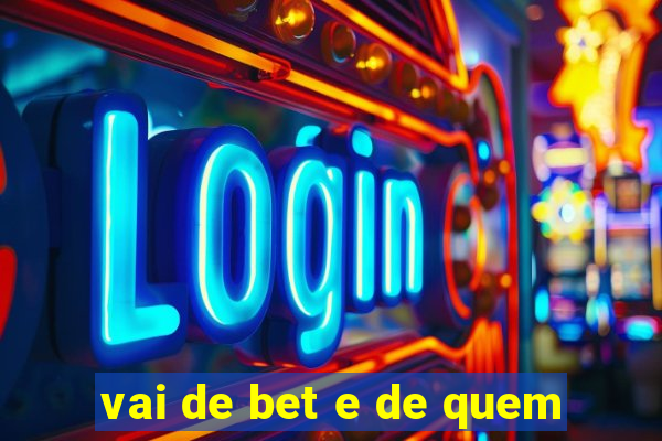 vai de bet e de quem