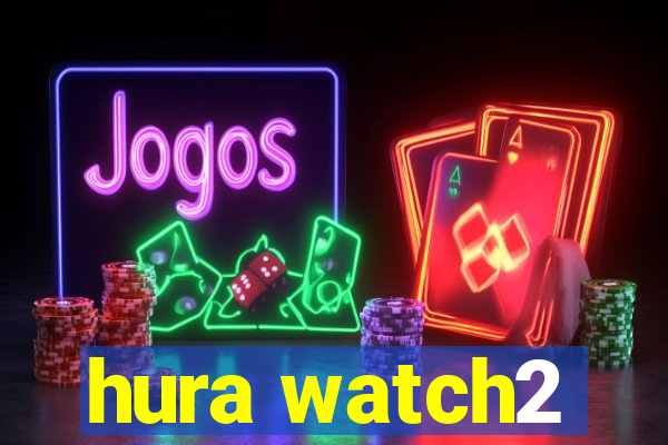 hura watch2