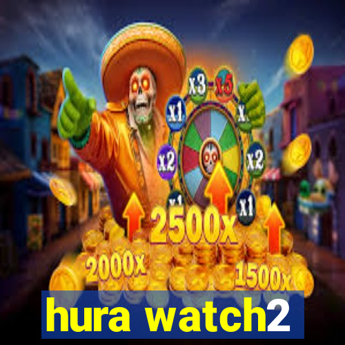 hura watch2