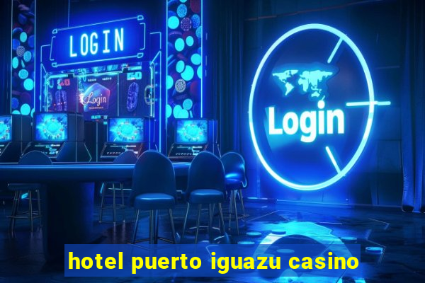 hotel puerto iguazu casino