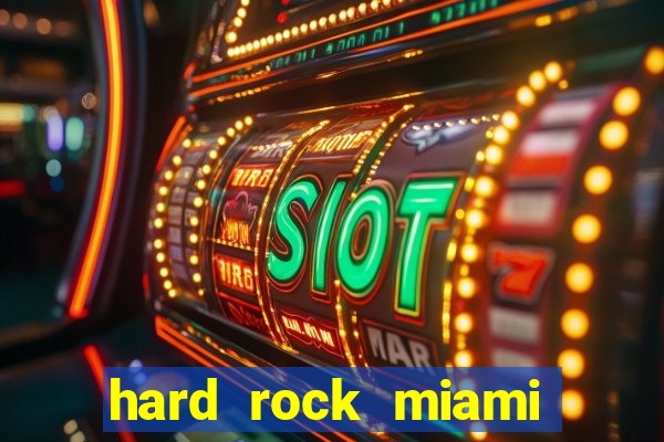 hard rock miami hotel casino