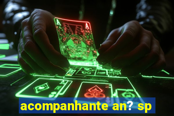 acompanhante an? sp