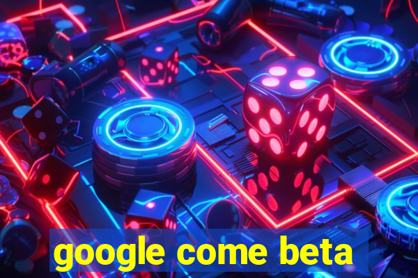 google come beta