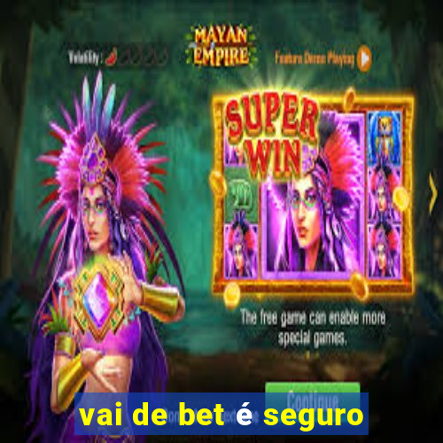 vai de bet é seguro