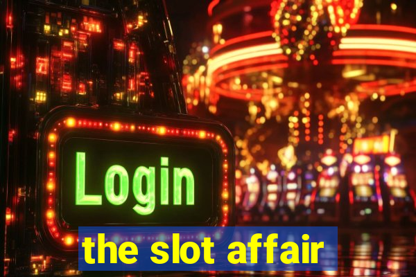 the slot affair