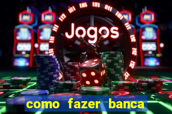 como fazer banca de jogo