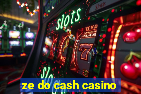 ze do cash casino