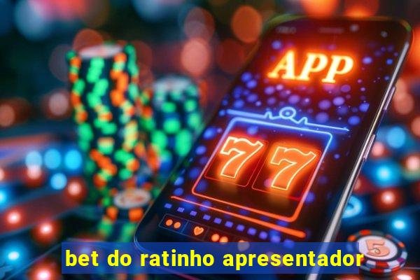 bet do ratinho apresentador