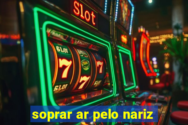 soprar ar pelo nariz