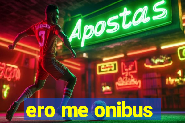 ero me onibus