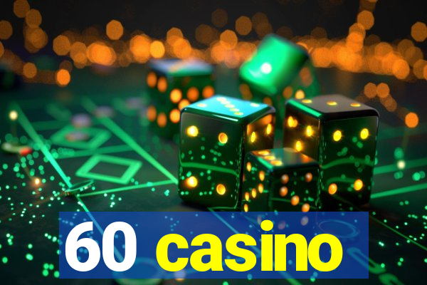 60 casino