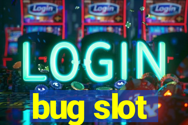 bug slot