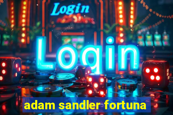 adam sandler fortuna