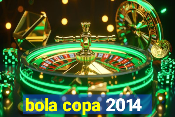 bola copa 2014