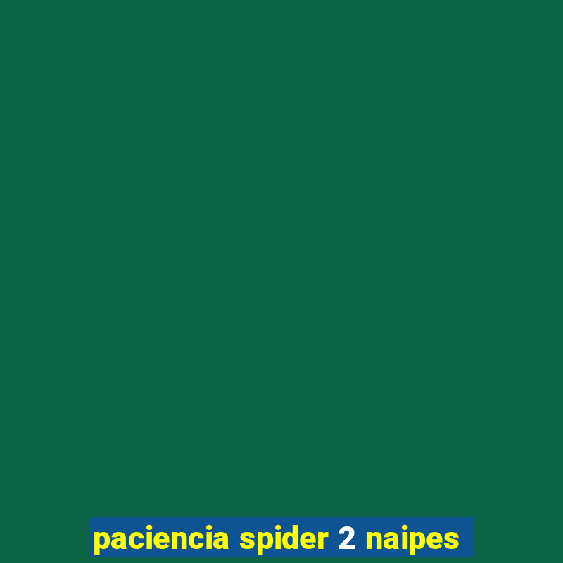 paciencia spider 2 naipes