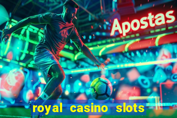 royal casino slots real money