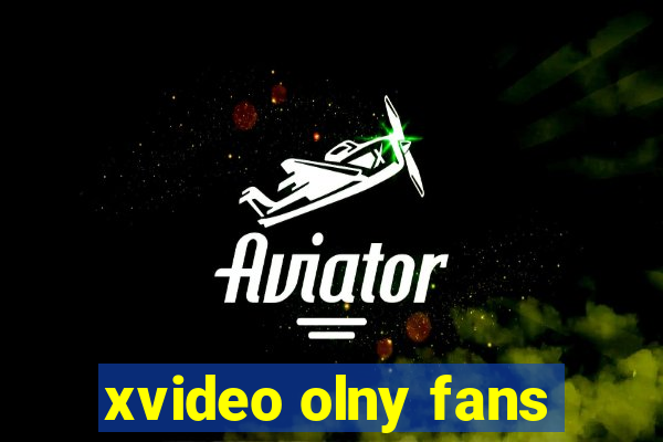 xvideo olny fans