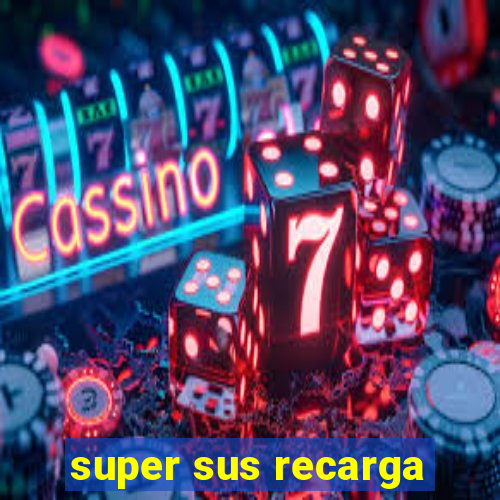 super sus recarga