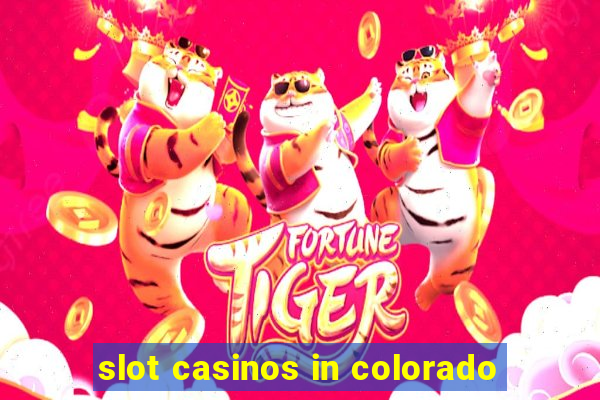 slot casinos in colorado