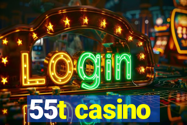 55t casino