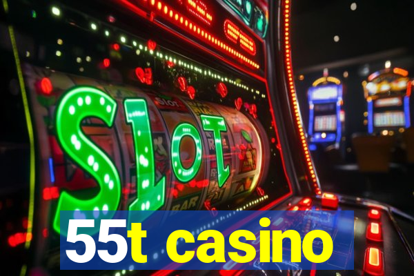 55t casino