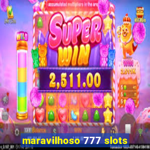 maravilhoso 777 slots