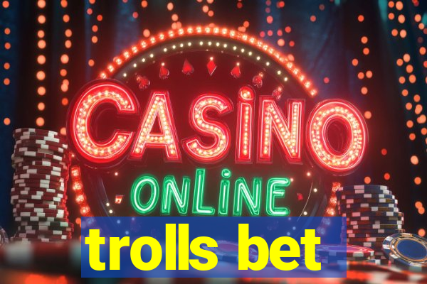 trolls bet