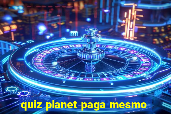 quiz planet paga mesmo