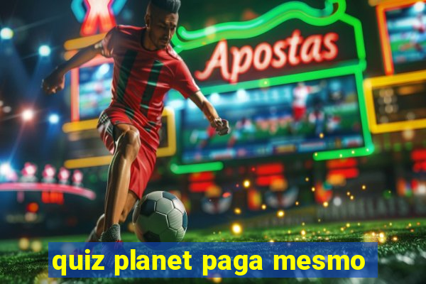 quiz planet paga mesmo